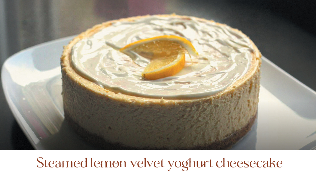 News: Steamed Lemon Velvet Yoghurt Cheescake